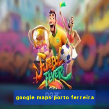 google maps porto ferreira